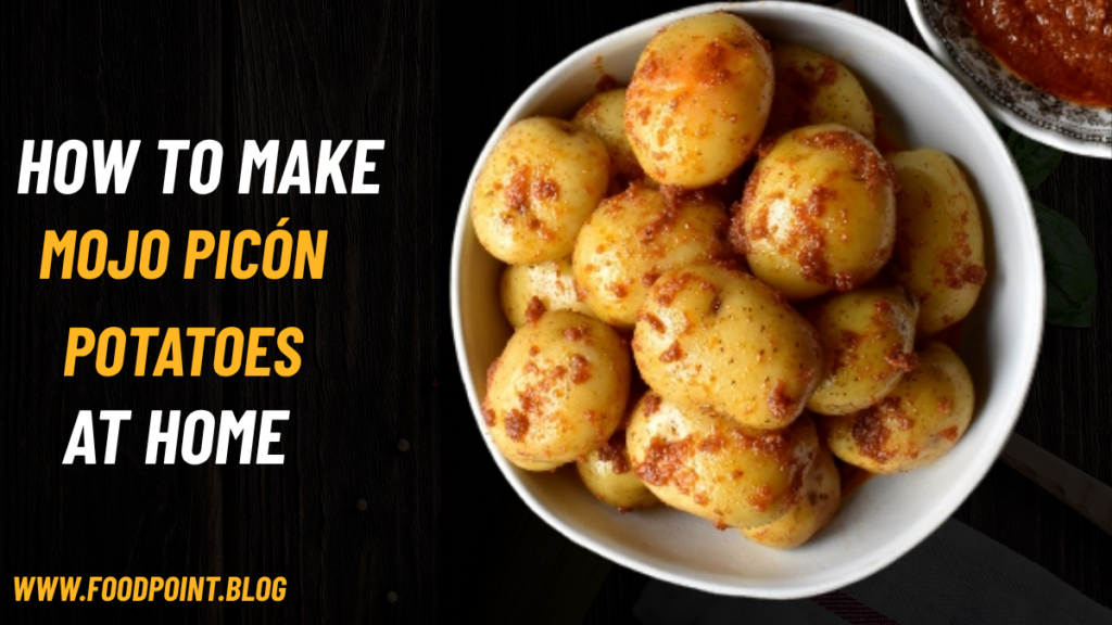 How to Make Mojo Picón Potatoes at Home